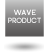 WAVE PRODUCT